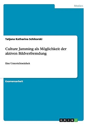 Schikorski, Tatjana Katharina. Culture Jamming als Möglichkeit der aktiven Bildverfremdung - Eine Unterrichtseinheit. GRIN Publishing, 2013.