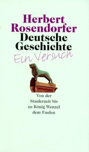 Rosendorfer, Herbert. Deutsche Geschichte 2 - Von der Stauferzeit bis zu König Wenzel dem Faulen. Ein Versuch. Nymphenburger Verlag, 2001.