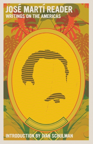 Marti, Jose. Jose Marti Reader - Writings on the Americans. Seven Stories Press,U.S., 2025.