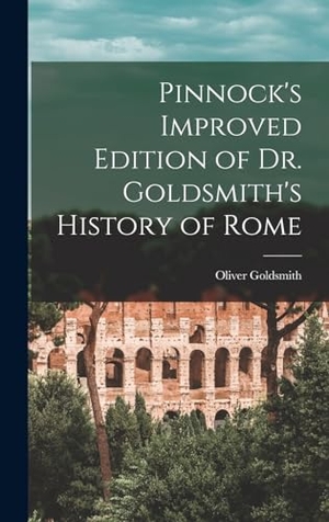 Goldsmith, Oliver. Pinnock's Improved Edition of Dr. Goldsmith's History of Rome. Creative Media Partners, LLC, 2022.