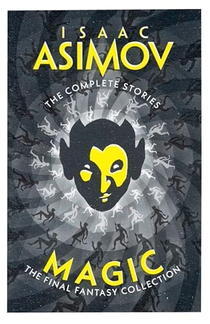 Asimov, Isaac. MAGIC_COMPLETE STORIES PB. Harper Collins Publishers - UK Wholesale Acct, 2025.
