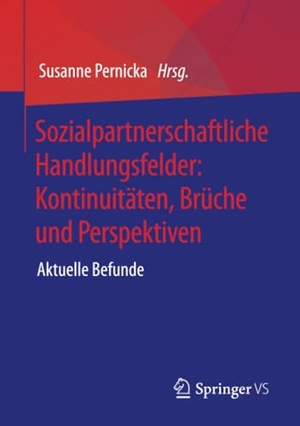 Pernicka, Susanne (Hrsg.). Sozialpartnerschaftliche Handlungsfelder: Kontinuitäten, Brüche und Perspektiven - Aktuelle Befunde. Springer Fachmedien Wiesbaden, 2022.