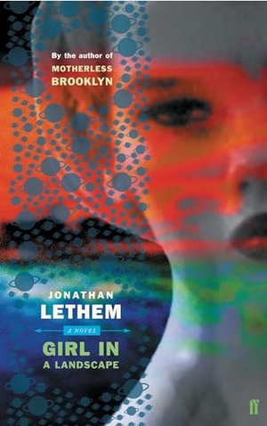 Lethem, Jonathan. Girl in Landscape. Faber & Faber, 2004.