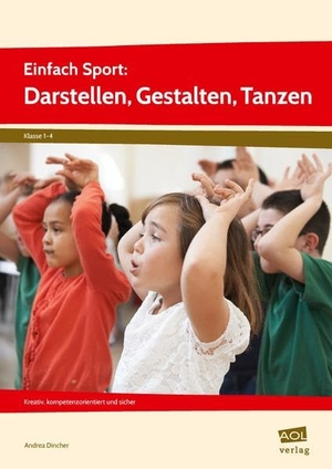 Dincher, Andrea. Einfach Sport: Darstellen, Gestalten, Tanzen - kreativ, kompetenzorientiert und sicher (1. bis 4. Klasse). scolix, 2021.