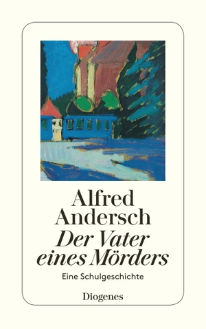 Andersch, Alfred. Der Vater eines Mörders - Eine Schulgeschichte. Diogenes Verlag AG, 2006.
