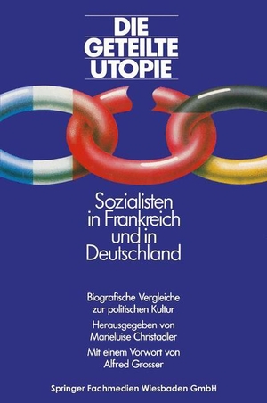 Christadler, Marieluis (Hrsg.). Die geteilte Utopie Sozialisten in Frankreich und Deutschland - Biografische Vergleiche zur politischen Kultur. VS Verlag für Sozialwissenschaften, 1985.