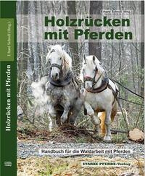 Schroll, Erhard (Hrsg.). Holzrücken mit Pferden - Handbuch für die Waldarbeit mit Pferden. STARKE PFERDE-Verlag, 2024.
