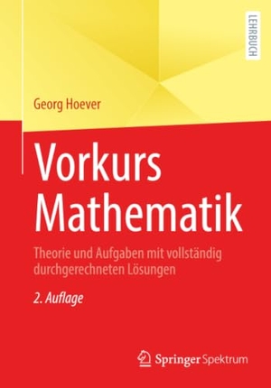 Hoever, Georg. Vorkurs Mathematik - Theorie und Aufgaben mit vollständig durchgerechneten Lösungen. Springer-Verlag GmbH, 2026.