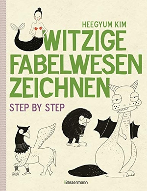 Kim, Heegyum. Witzige Fabelwesen zeichnen. Von Alraune bis Zombie - Step by step. Bassermann, Edition, 2019.