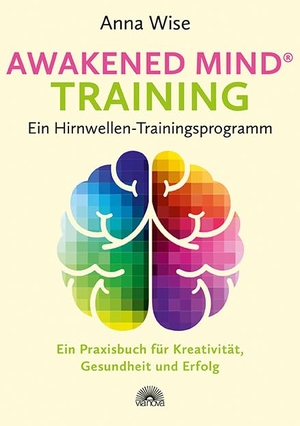 Wise, Anna. Awakened Mind ® Training - Ein Hirnwellen-Trainingsprogramm - Ein Praxisbuch für Kreativität, Gesundheit und Erfolg. Via Nova, Verlag, 2017.