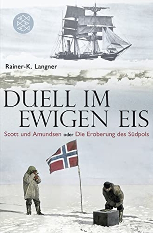 Langner, Rainer-K.. Duell im ewigen Eis - Scott und Amundsen oder Die Eroberung des Südpols. S. Fischer Verlag, 2011.