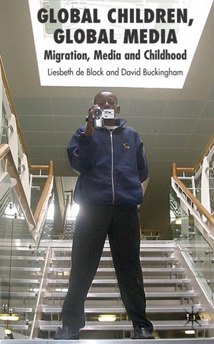 De Block, Liesbeth / David Buckingham. Global Children, Global Media - Migration, Media and Childhood. Springer Nature B.V., 2008.