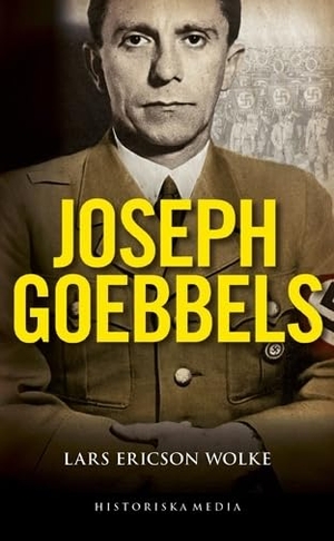Ericson Wolke, Lars. Joseph Goebbels : en biografi. Historiska Media, 2017.