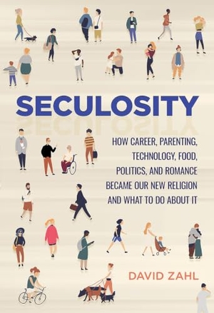 Zahl, David. Seculosity - How Career, Parenting, Technology, Food, Politics, and Romance Became Our New Religion and What to Do about It. Augsburg Fortress Publishing, 2019.