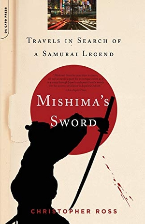 Ross, Christopher. Mishima's Sword - Travels in Search of a Samurai Legend. Da Capo Press, 2007.