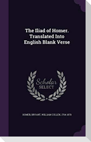 The Iliad of Homer. Translated Into English Blank Verse