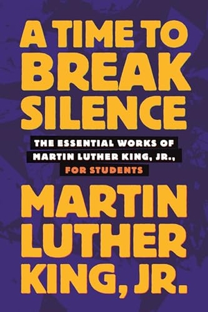 King, Martin Luther. A Time to Break Silence - The Essential Works of Martin Luther King, Jr., for Students. Beacon Press, 2013.