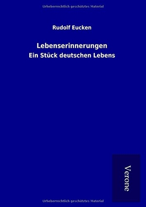 Eucken, Rudolf. Lebenserinnerungen - Ein Stück deutschen Lebens. TP Verone Publishing, 2017.