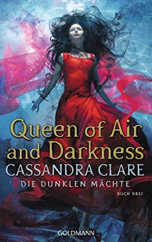 Clare, Cassandra. Queen of Air and Darkness - Die Dunklen Mächte 3. Goldmann Verlag, 2019.