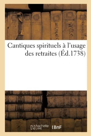 Langlois. Cantiques Spirituels À l'Usage Des Retraites Que l'On Fait Pour Tous Les Ouvriers Des Rues de Paris: , À La Toussaints Et À Pâques, Dans Les Paroisses. Hachette Livre - BNF, 2013.