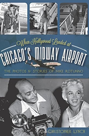 Lynch, Christopher. When Hollywood Landed at Chicago's Midway Airport - The Photos & Stories of Mike Rotunno. Arcadia Publishing (SC), 2012.