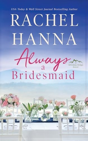 Hanna, Rachel. Always A Bridesmaid. CC Media LLC, 2018.