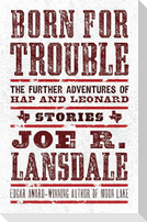Born for Trouble: The Further Adventures of Hap and Leonard