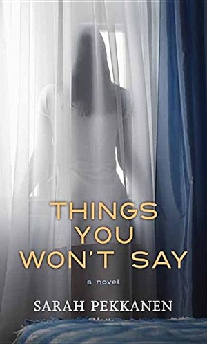 Pekkanen, Sarah. Things You Won't Say. Center Point, 2015.