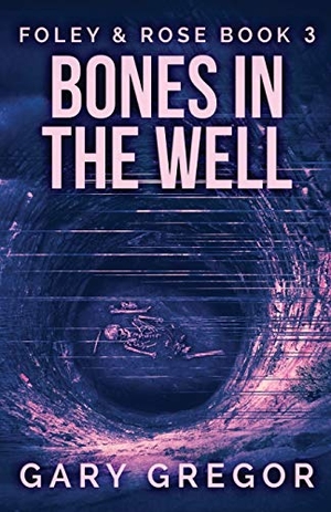 Gregor, Gary. Bones In The Well. Next Chapter, 2021.