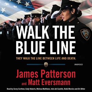 Patterson, James / Matt Eversmann. Walk the Blue Line - Real Cops, True Stories. Hachette Audio, 2023.