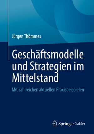 Thömmes, Jürgen. Geschäftsmodelle und Strategien im Mittelstand - Mit zahlreichen aktuellen Praxisbeispielen. Springer-Verlag GmbH, 2022.