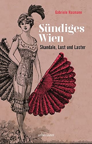 Hasmann, Gabriele. Sündiges Wien - Skandale, Lust und Laster. Ueberreuter, Carl Verlag, 2023.
