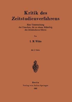 Witte, I. M.. Kritik des Zeitstudienverfahrens - Eine Untersuchung der Ursachen, die zu einem Mißerfolg des Zeitstudiums führen. Springer Berlin Heidelberg, 1921.