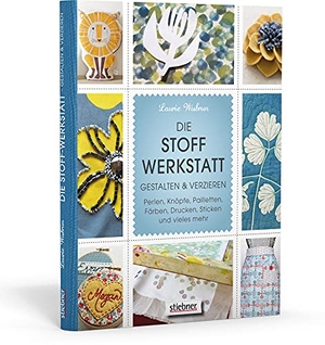 Wisbrun, Laurie. Die Stoff-Werkstatt - Gestalten & verzieren: Perlen, Knöpfe, Pailletten, Färben, Drucken, Sticken und vieles mehr. Stiebner Verlag GmbH, 2013.