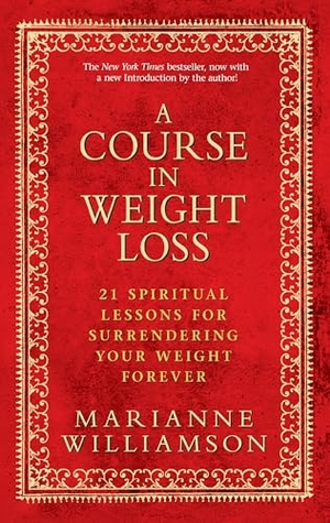 Williamson, Marianne. A Course in Weight Loss - 21 Spiritual Lessons for Surrendering Your Weight Forever. Hay House Australia Publishing Pty Ltd, 2010.