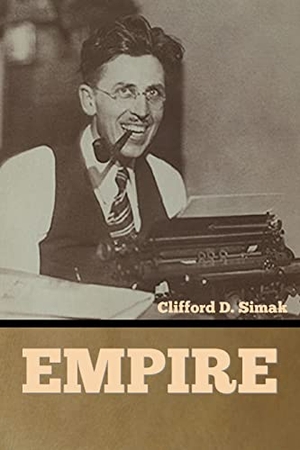 Simak, Clifford D.. Empire. IndoEuropeanPublishing.com, 2022.