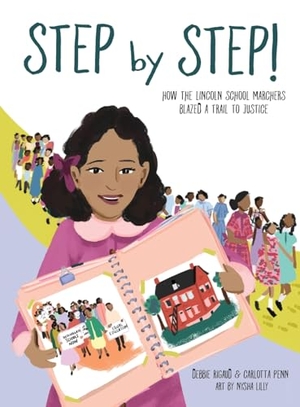 Rigaud, Debbie / Carlotta Penn. Step by Step! - How the Lincoln School Marchers Blazed a Trail to Justice. Daydreamers Press, 2023.