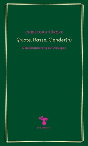 Türcke, Christoph. Quote, Rasse, Gender(n) - Demokratisierung auf Abwegen. Klampen, Dietrich zu, 2021.