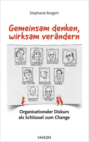 Borgert, Stephanie. Gemeinsam denken, wirksam verändern - Organisationaler Diskurs als Schlüssel zum Change. Vahlen Franz GmbH, 2024.