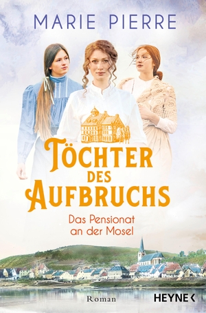 Pierre, Marie. Töchter des Aufbruchs - Roman. Heyne Taschenbuch, 2024.