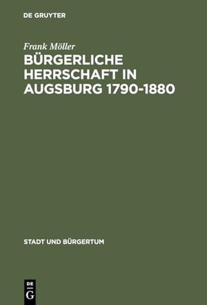 Möller, Frank. Bürgerliche Herrschaft in Augsburg 1790¿1880. De Gruyter Oldenbourg, 1998.