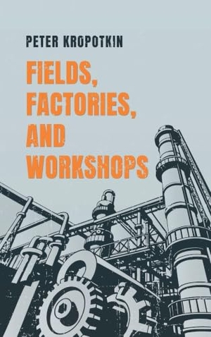 Kropotkin, Peter. Fields, Factories, and Workshops. Eternal Chrysostom LLC, 2025.