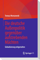 Die deutsche Außenpolitik gegenüber aufstrebenden Mächten