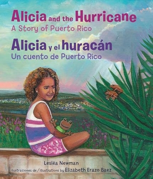 Newman, Lesléa. Alicia and the Hurricane / Alicia Y El Huracán - A Story of Puerto Rico / Un Cuento de Puerto Rico. Lee & Low Books, 2022.