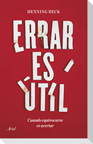 Errar es útil : cuando equivocarse es acertar