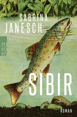 Janesch, Sabrina. Sibir - 'Ein großartiger, poetischer Roman.' (Süddeutsche Zeitung). Rowohlt Taschenbuch, 2024.