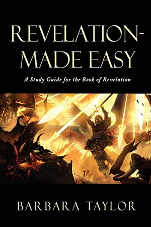 Taylor, Barbara. Revelation - Made Easy - A Study Guide for the Book of Revelation. Xulon Press, 2022.