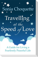Travelling at the Speed of Love. Sonia Choquette