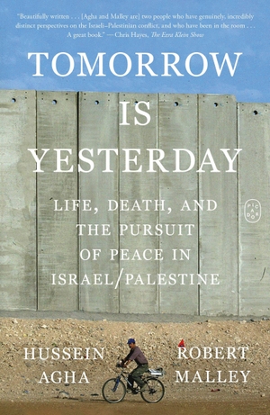 Agha, Hussein / Robert Malley. Tomorrow Is Yesterday - Life, Death, and the Pursuit of Peace in Israel/Palestine. Macmillan USA, 2026.