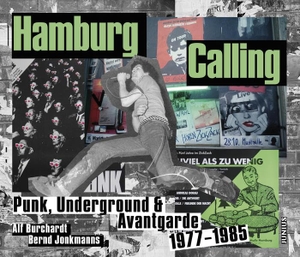Burchardt, Alf / Bernd Jonkmanns. Hamburg Calling - Punk, Underground & Avantgarde 1977-1985. Junius Verlag GmbH, 2020.
